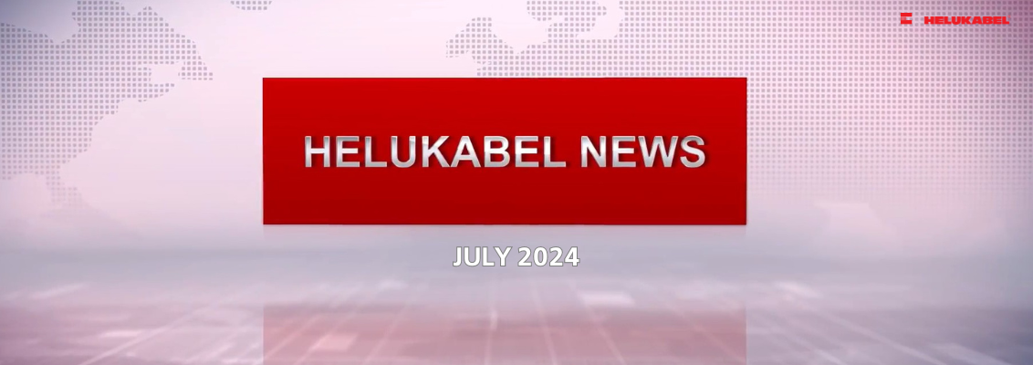 HELUKABEL News tháng 7/2024: Cập nhật tin tức trong và ngoài nước