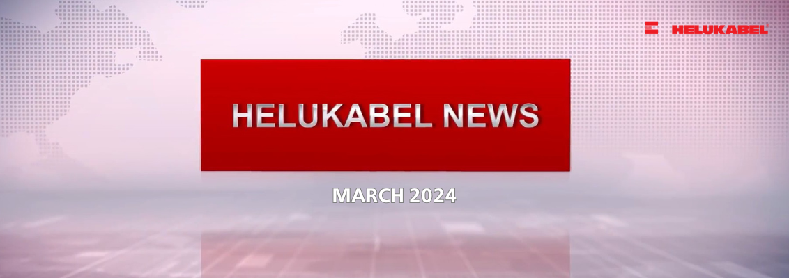 HELUKABEL News in March 2024: Trending domestic and international news