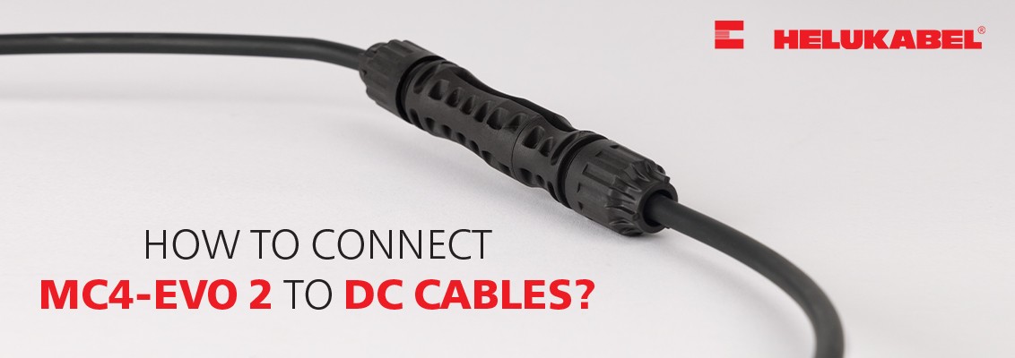 The MC4-Evo 2 connectors & DC cables